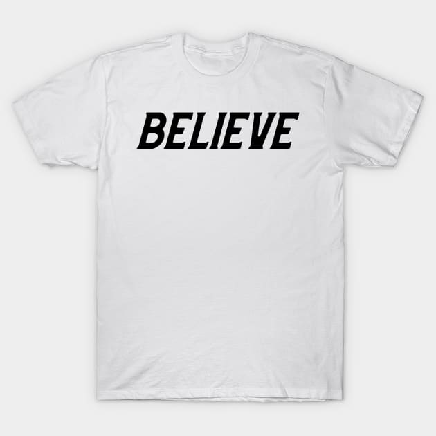 BELIEVE T-Shirt by BigtoFitmum27